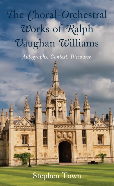 Choral-Orchestral Works of Ralph Vaughan Williams : Autographs, Context, Discourse, EPUB eBook