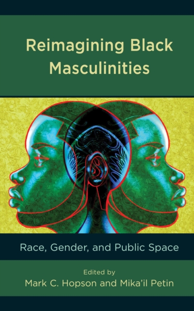 Reimagining Black Masculinities : Race, Gender, and Public Space, EPUB eBook