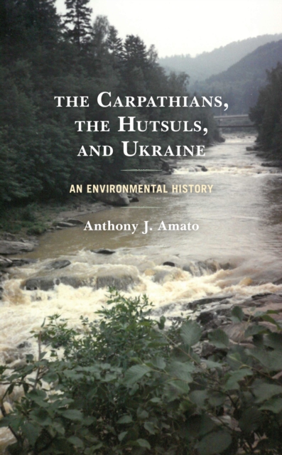 The Carpathians, the Hutsuls, and Ukraine : An Environmental History, Paperback / softback Book