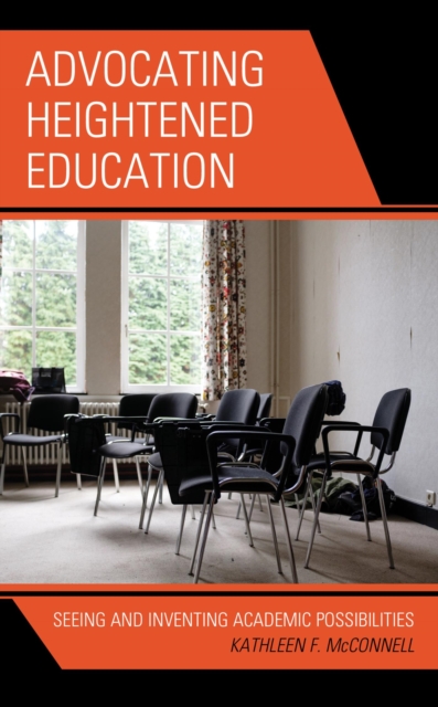 Advocating Heightened Education : Seeing and Inventing Academic Possibilities, EPUB eBook