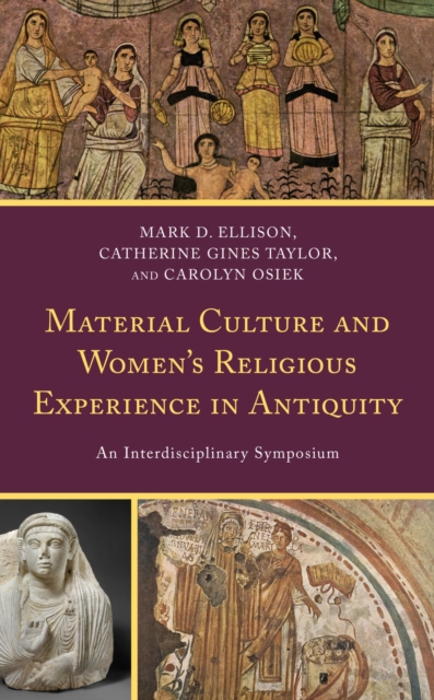 Material Culture and Women's Religious Experience in Antiquity : An Interdisciplinary Symposium, EPUB eBook