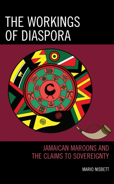 Workings of Diaspora : Jamaican Maroons and the Claims to Sovereignty, EPUB eBook