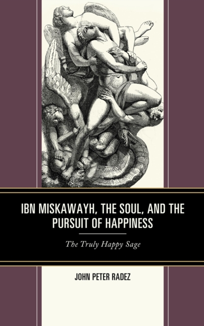 Ibn Miskawayh, the Soul, and the Pursuit of Happiness : The Truly Happy Sage, EPUB eBook