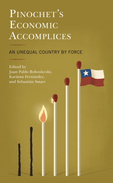 Pinochet's Economic Accomplices : An Unequal Country by Force, EPUB eBook