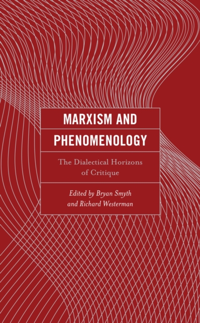 Marxism and Phenomenology : The Dialectical Horizons of Critique, EPUB eBook