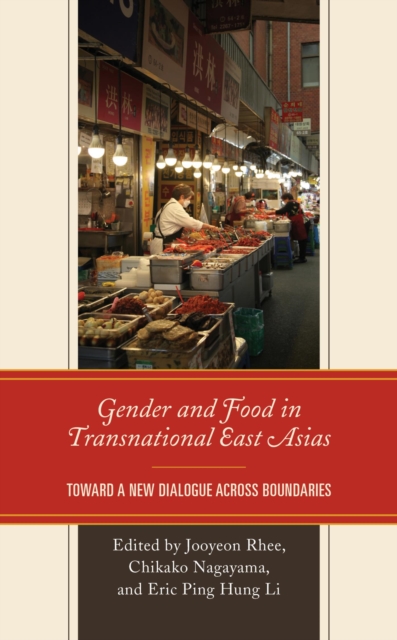 Gender and Food in Transnational East Asias : Toward a New Dialogue across Boundaries, EPUB eBook
