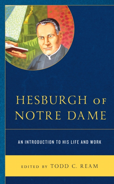 Hesburgh of Notre Dame : An Introduction to His Life and Work, EPUB eBook