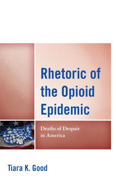 Rhetoric of the Opioid Epidemic : Deaths of Despair in America, EPUB eBook
