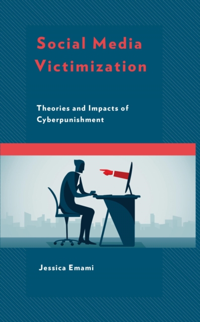 Social Media Victimization : Theories and Impacts of Cyberpunishment, EPUB eBook