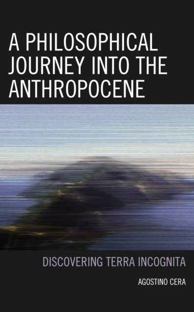 A Philosophical Journey into the Anthropocene : Discovering Terra Incognita, Hardback Book