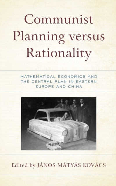 Communist Planning versus Rationality : Mathematical Economics and the Central Plan in Eastern Europe and China, EPUB eBook