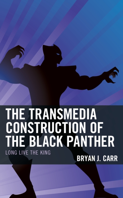 Transmedia Construction of the Black Panther : Long Live the King, EPUB eBook