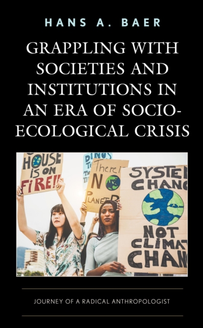 Grappling with Societies and Institutions in an Era of Socio-Ecological Crisis : Journey of a Radical Anthropologist, EPUB eBook