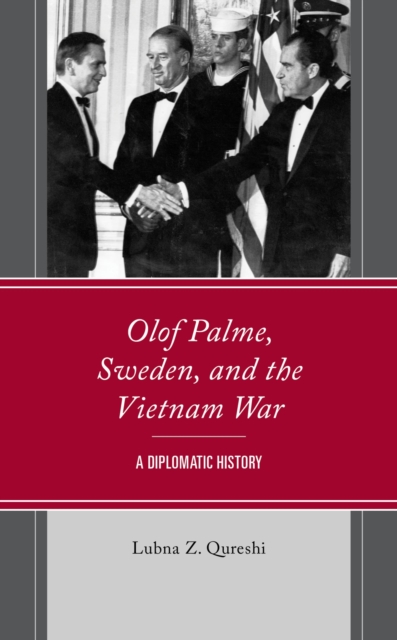 Olof Palme, Sweden, and the Vietnam War : A Diplomatic History, EPUB eBook