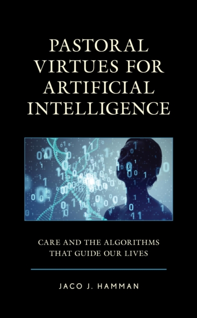 Pastoral Virtues for Artificial Intelligence : Care and the Algorithms that Guide Our Lives, EPUB eBook