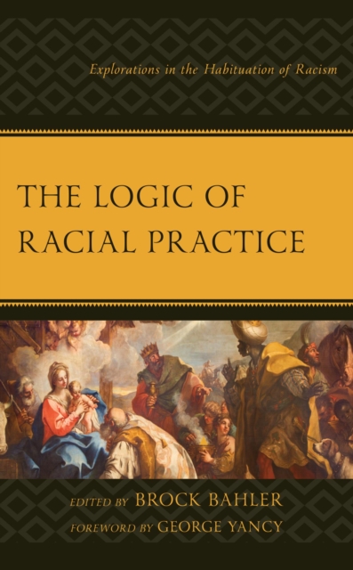 Logic of Racial Practice : Explorations in the Habituation of Racism, EPUB eBook