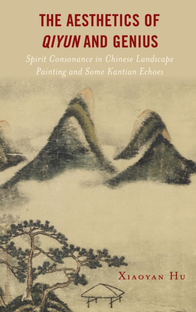 The Aesthetics of Qiyun and Genius : Spirit Consonance in Chinese Landscape Painting and Some Kantian Echoes, EPUB eBook