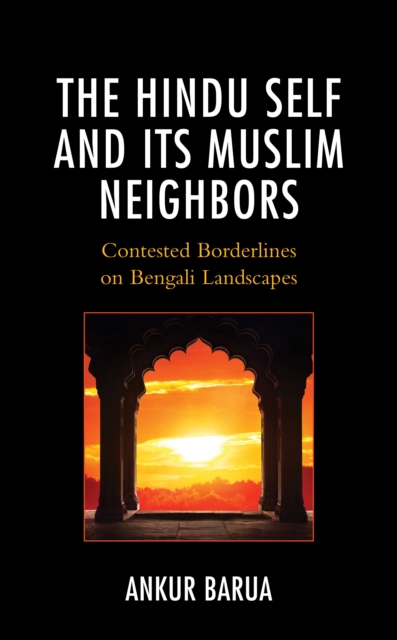Hindu Self and Its Muslim Neighbors : Contested Borderlines on Bengali Landscapes, EPUB eBook