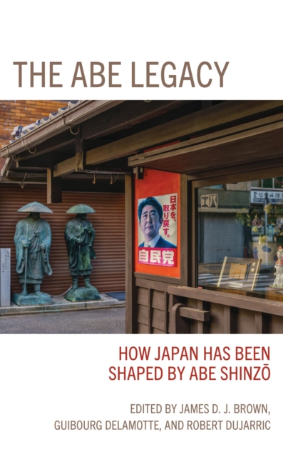 Abe Legacy : How Japan Has Been Shaped by Abe Shinzo, EPUB eBook