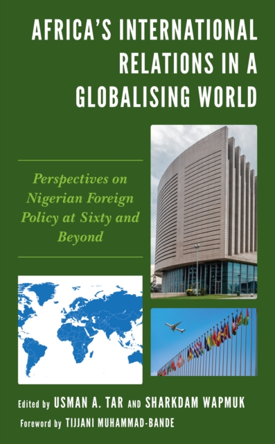 Africa's International Relations in a Globalising World : Perspectives on Nigerian Foreign Policy at Sixty and Beyond, EPUB eBook