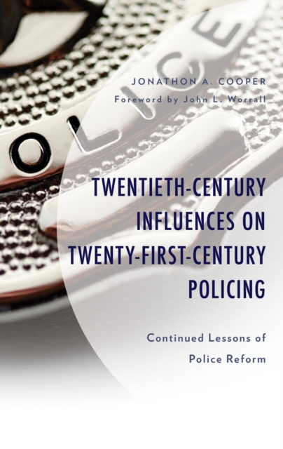 Twentieth-Century Influences on Twenty-First-Century Policing : Continued Lessons of Police Reform, EPUB eBook