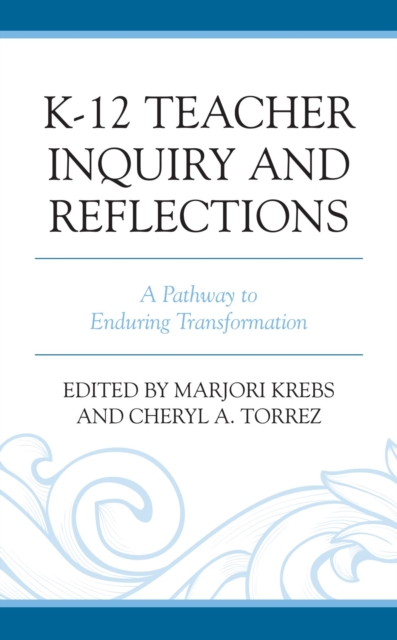 K-12 Teacher Inquiry and Reflections : A Pathway to Enduring Transformation, EPUB eBook