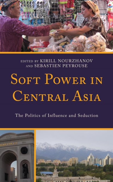 Soft Power in Central Asia : The Politics of Influence and Seduction, EPUB eBook