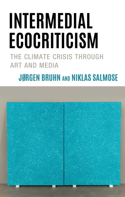 Intermedial Ecocriticism : The Climate Crisis Through Art and Media, EPUB eBook