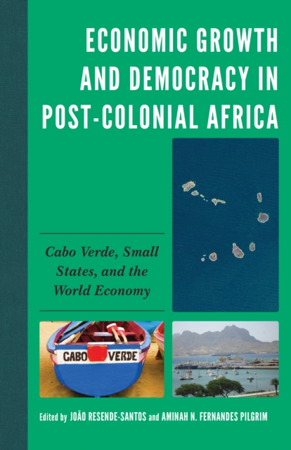 Economic Growth and Democracy in Post-Colonial Africa : Cabo Verde, Small States, and the World Economy, EPUB eBook