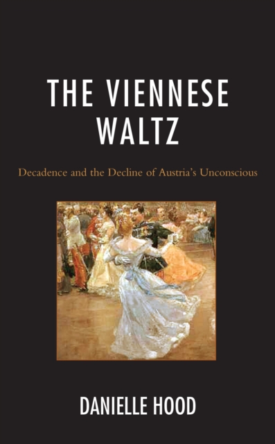 Viennese Waltz : Decadence and the Decline of Austria's Unconscious, EPUB eBook