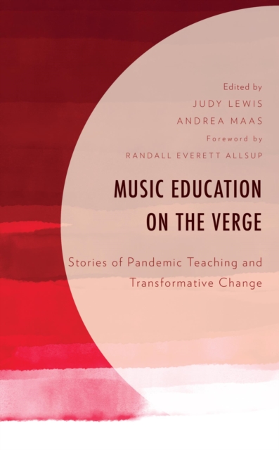 Music Education on the Verge : Stories of Pandemic Teaching and Transformative Change, EPUB eBook