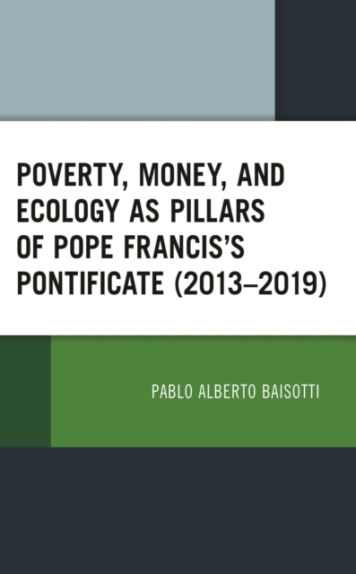 Poverty, Money, and Ecology as Pillars of Pope Francis' Pontificate (2013-2019), PDF eBook