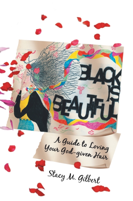 Black Is Beautiful : A Guide to Loving Your God-Given Hair, EPUB eBook