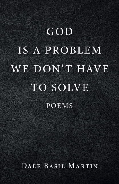 God Is a Problem We Don't Have to Solve : Poem, EPUB eBook