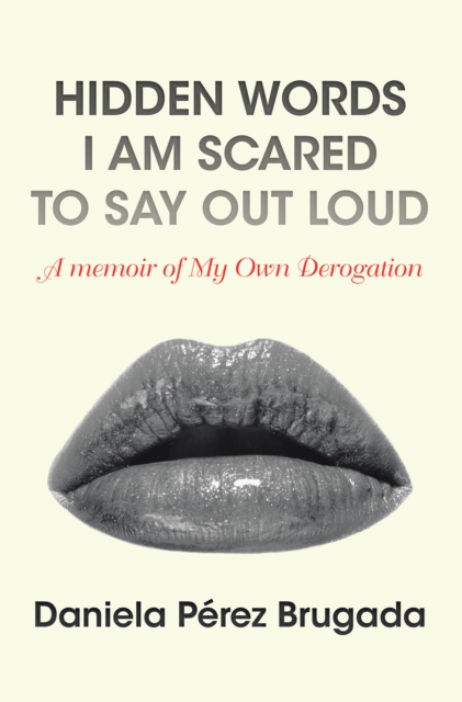 Hidden Words I Am Scared to Say out Loud : A Memoir of My Own Derogation, EPUB eBook