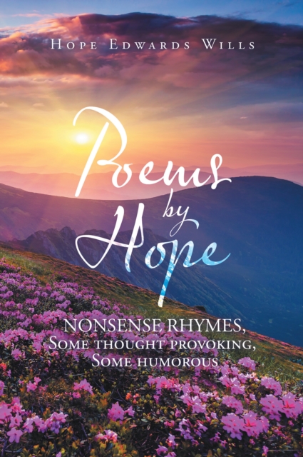 Poems by Hope : Nonsense Rhymes, Some Thought Provoking, Some Humorous, EPUB eBook