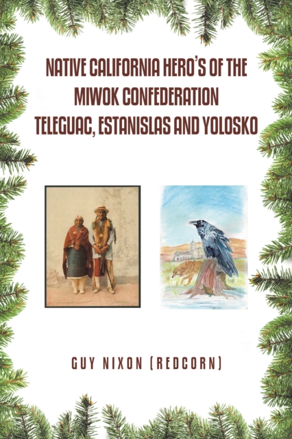 Native California Hero's of the Miwok Confederation Teleguac, Estanislas and Yolosko, EPUB eBook