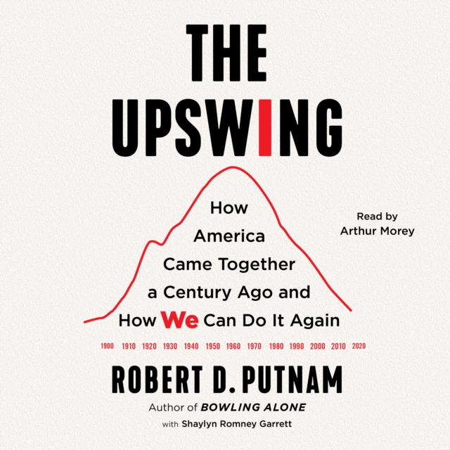 The Upswing : How America Came Together a Century Ago and How We Can Do It Again, eAudiobook MP3 eaudioBook
