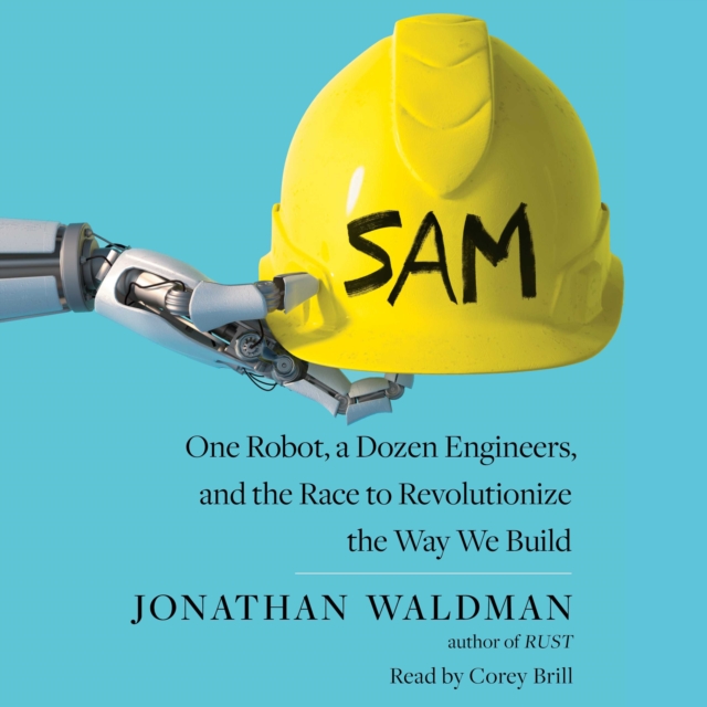 SAM : One Robot, a Dozen Engineers, and the Race to Revolutionize the Way We Build, eAudiobook MP3 eaudioBook