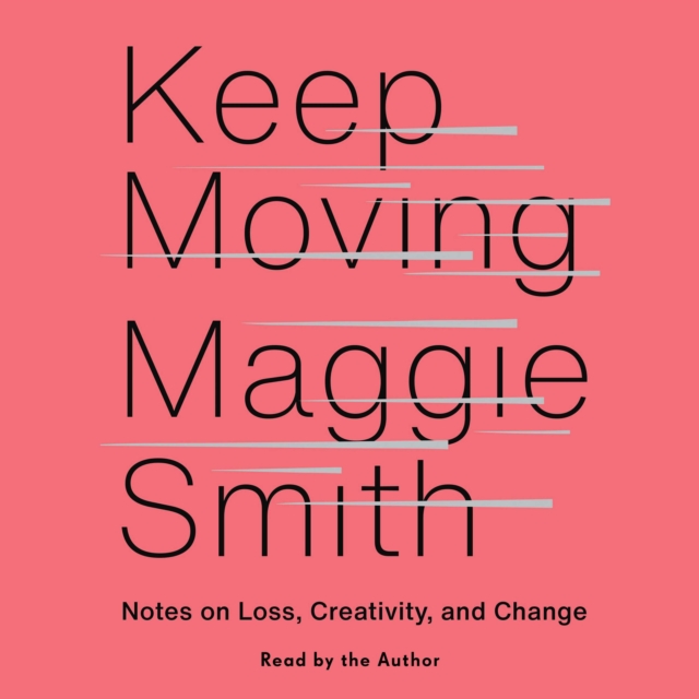 Keep Moving : Notes on Loss, Creativity, and Change, eAudiobook MP3 eaudioBook