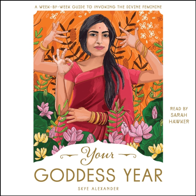 Your Goddess Year : A Week-by-Week Guide to Invoking the Divine Feminine, eAudiobook MP3 eaudioBook