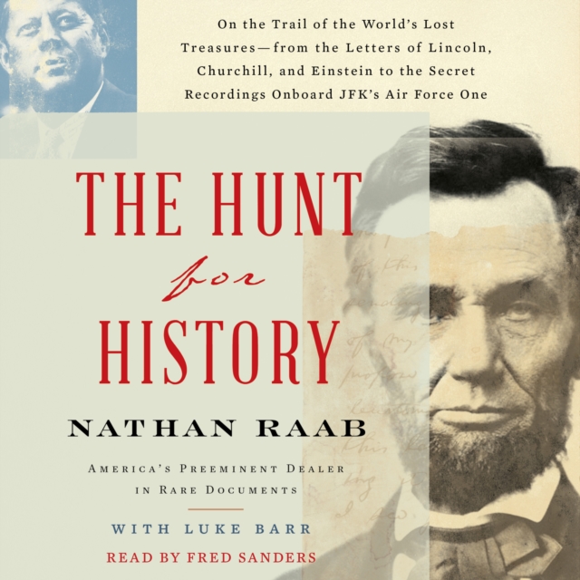 The Hunt for History : On the Trail of the World's Lost Treasures-from the Letters of Lincoln, Churchill, and Einstein to the Secret Recordings Onboard JFK's Air, eAudiobook MP3 eaudioBook