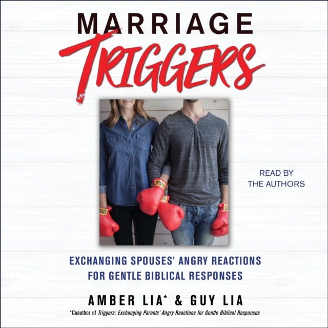Marriage Triggers : Exchanging Spouses' Angry Reactions for Gentle Biblical Responses, eAudiobook MP3 eaudioBook
