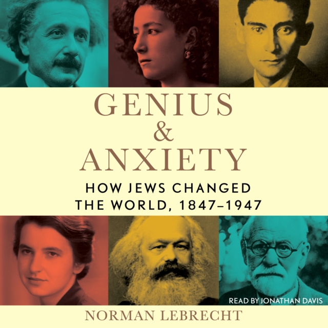 Genius & Anxiety : How Jews Changed the World, 1847-1947, eAudiobook MP3 eaudioBook