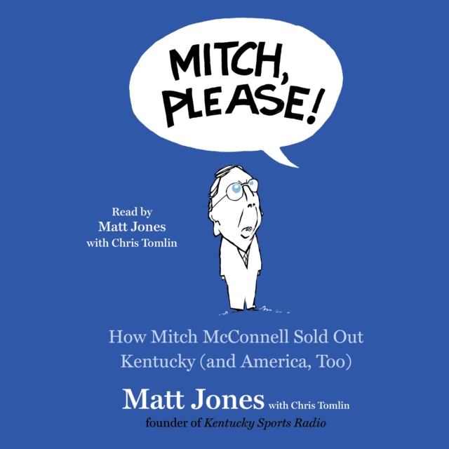 Mitch, Please! : How Mitch McConnell Sold Out Kentucky (and America too), eAudiobook MP3 eaudioBook