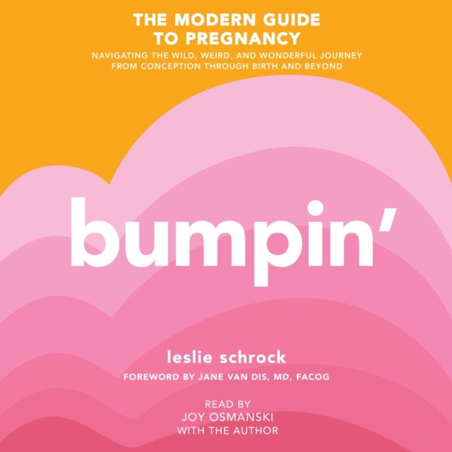 Bumpin' : The Modern Guide to Pregnancy: Navigating the Wild, Weird, and Wonderful Journey From Conception Through Birth and Beyond, eAudiobook MP3 eaudioBook