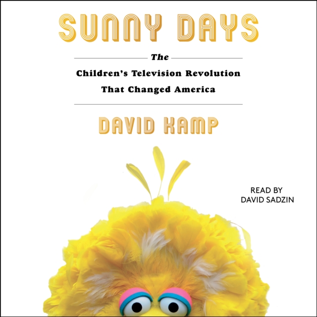 Sunny Days : The Children's Television Revolution That Changed America, eAudiobook MP3 eaudioBook