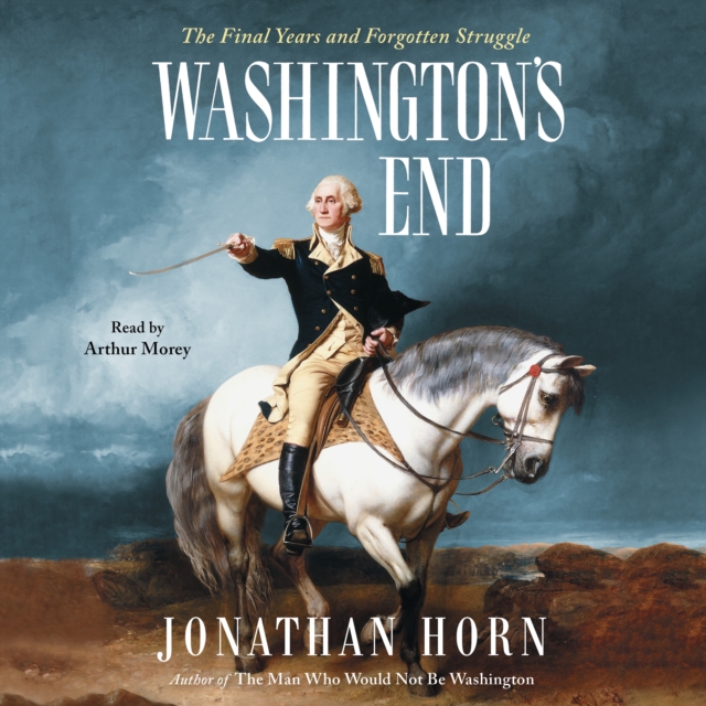 Washington's End : The Final Years and Forgotten Struggle, eAudiobook MP3 eaudioBook