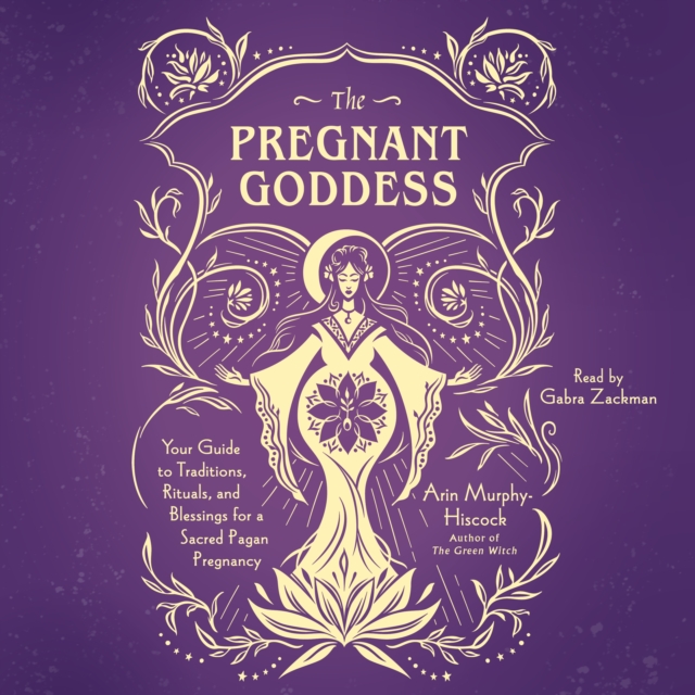 The Pregnant Goddess : Your Guide to Traditions, Rituals, and Blessings for a Sacred Pagan Pregnancy, eAudiobook MP3 eaudioBook