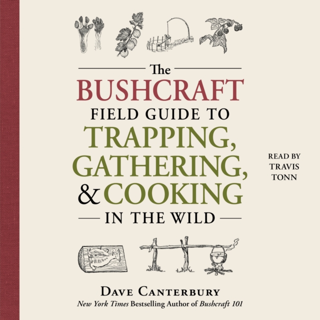 The Bushcraft Field Guide to Trapping, Gathering, and Cooking in the Wild, eAudiobook MP3 eaudioBook